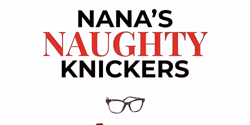 AUDITION ANNOUNCEMENT: Nana\u2019s Naughty Knickers