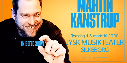 UDSOLGT \/\/ Martin Kanstrup "En bette show\u201d 2026 \/\/ Silkeborg