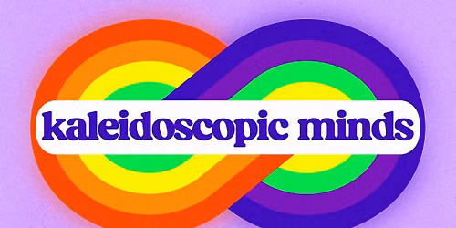 Kaleidoscopic Minds - Festival of Neurodiversity