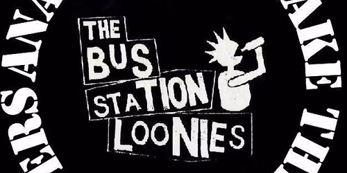 The Bus Station Loonies - Final Cheerio All-Dayer *SOLD OUT*