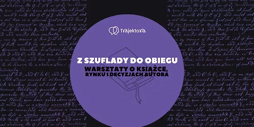 Z SZUFLADY DO OBIEGU \ud83d\udcd6 -  warsztaty o ksi\u0105\u017cce, rynku i decyzjach autora 
