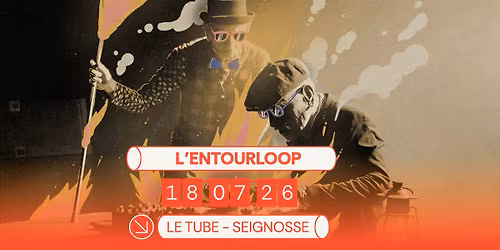 L'Entourloop au Tube le 18 juillet 2026 !
