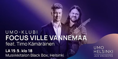 UMO-klubi: Focus Ville Vannemaa feat. Timo K\u00e4m\u00e4r\u00e4inen