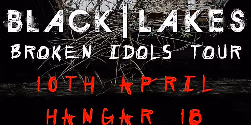 BLACK | LAKES - Broken Idols Tour - Swansea