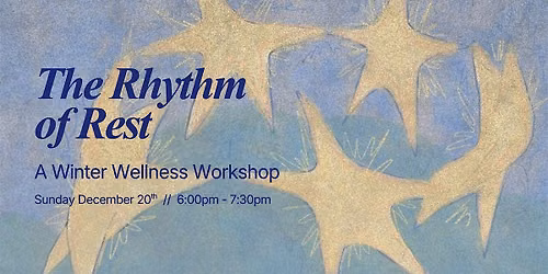 The Rhythm of Rest: A Winter Wellness Workshop