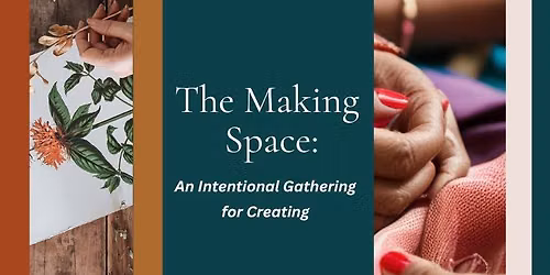 The Making Space: An Intentional Gathering for Creating