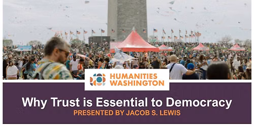 Humanities Washington Lecture: Why Trust is Essential to Democracy