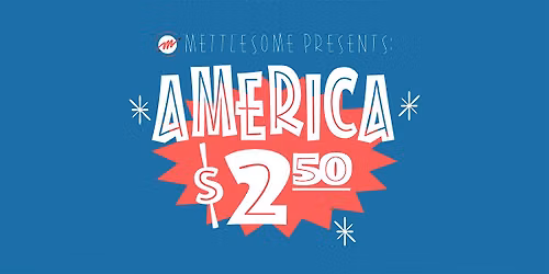 America $2.50 - A Mettlesome Sketch Comedy Show
