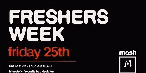 \ud83d\udea8FRESHERS WEEK- MOSH FRIDAYS \ud83d\udea8