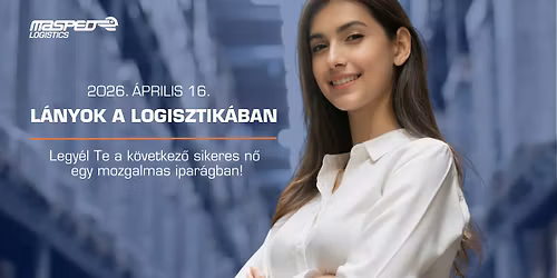 L\u00e1nyok a logisztik\u00e1ban \u2013 L\u00e1nyok napja a MASPED Logisztik\u00e1n\u00e1l a Logisztika Napja keret\u00e9ben