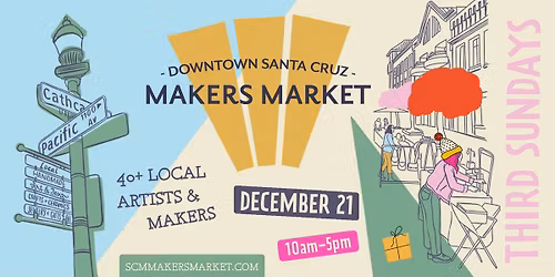 Downtown Santa Cruz Makers Market - Sunday, DECEMBER 21