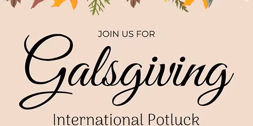 Galsgiving Potluck \ud83e\udd83
