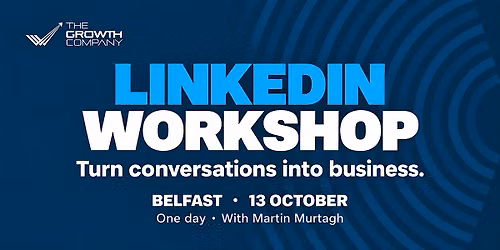 Turn LinkedIn Conversations into Business - Full Day Course - Belfast