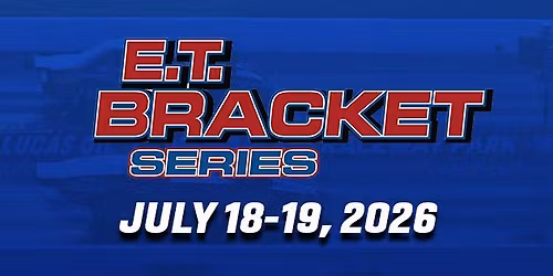 E.T. Bracket Series Races #11 & #12