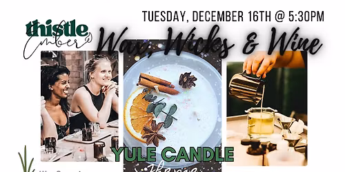 \ud83d\udd6f\ufe0fYule Candle - Wax Wicks & Wine Candle Workshop! Dec 16th @ 5:30pm