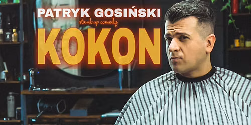 WROC\u0141AW - Stand-up Patryk Gosi\u0144ski w programie "Kokon" - V TERMIN 