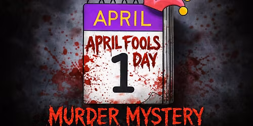 April Fool's Day M**der Mystery Party