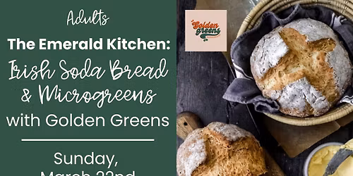 The Emerald Kitchen: Irish Soda Bread & Microgreens (adults)
