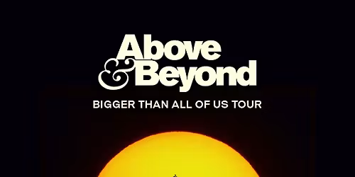 Above & Beyond -- Bigger Than All Of Us Tour