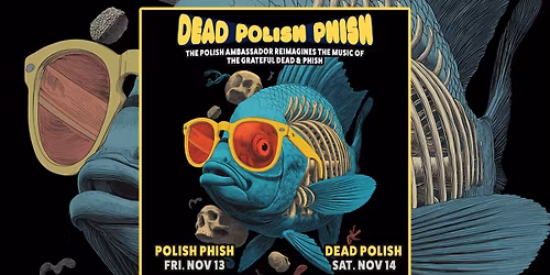THE POLISH AMBASSADOR - DEAD POLISH PHISH (2 nights)