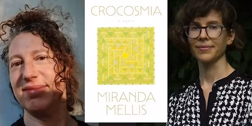 Miranda Mellis presents "Crocosmia" in conversation w\/ Alicia Puglionesi