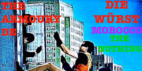Die W\u00fcrst with Morocco and The Nothing at The Armoury DE