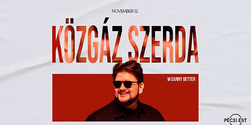 K\u00f6zg\u00e1z Szerda w\/ Danny Better \u2726 P\u00e9csi Est