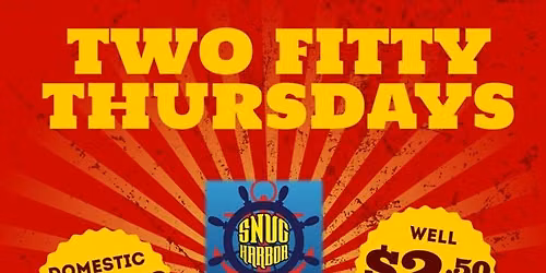Two Fitty Thur at Snug