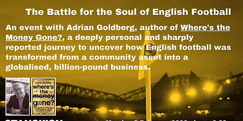 The Battle for the Soul of English Football with Adrian Goldberg