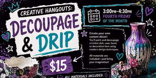 Creative Hangouts: Decoupage & Drip
