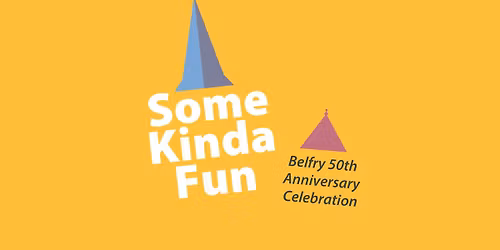 Some Kinda Fun \u2013 the Belfry's 50th Anniversary Celebration
