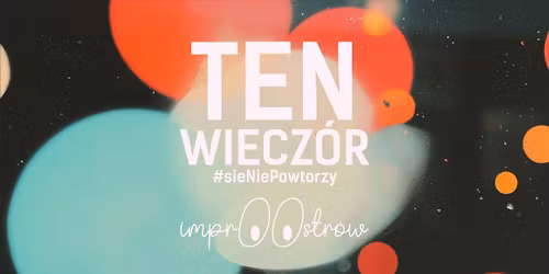 Grupa ImprOOstrow | Ten wiecz\u00f3r si\u0119 nie powt\u00f3rzy | Jednoro\u017cce, Go\u0142\u0119bie i Improwizacja #sieniepowtorz