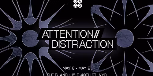 Attention\/\/Distraction: An Exhibition by UAAD