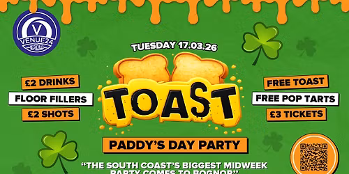 Toast Bognor \u2022 Paddy's Day Party \u2022 \u00a32.00 Drinks \u2022 Venue 24