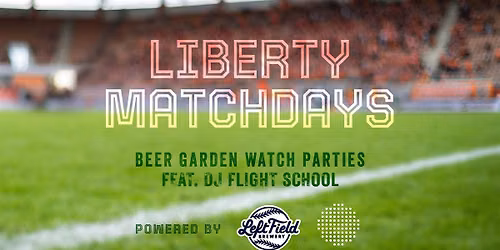 FREE EVENT - Liberty Matchdays Featuring: DJ Flight School