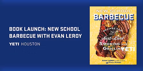 Book Launch at YETI Houston: New School Barbecue with Evan LeRoy