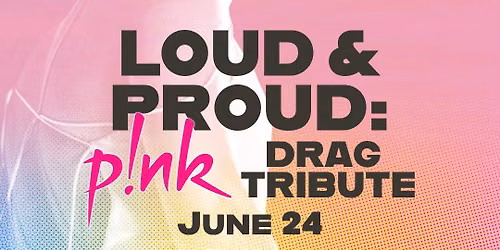 LOUD & PROUD: A PINK DRAG TRIBUTE