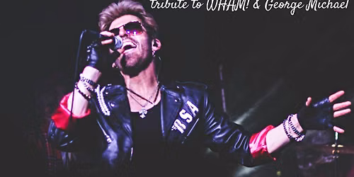 George Michael Reborn \u2013 A Tribute to George Michael and WHAM!