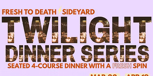 Fresh to Death l SideYard Twilight Dinner Series - MARCH 22