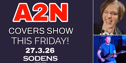 A2N Covers Show rocks Sodens this Friday!