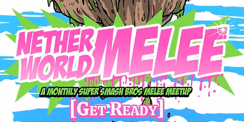 Netherworld Melee - Super Smash Bros Melee Meetup