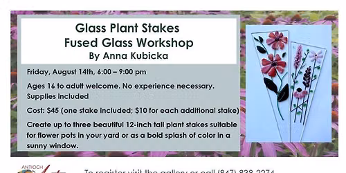 Glass Plant Stakes Fused Glass Workshop By Anna Kubicka Friday, August 14th, 6:00 - 9:00 pm