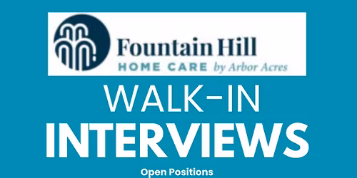 FOUNTAIN HILL HOME CARE WALK IN INTERVIEWS 