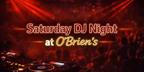 Saturday DJ Night at O\u2019Brien\u2019s \/ 10pm