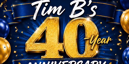 Tim B's 40 Celebration