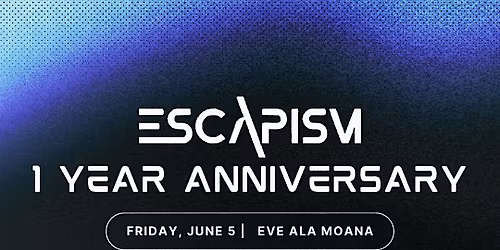 ESCAPISM - 1 YEAR ANNIVERSARY PARTY AT EVE ALA MOANA