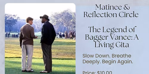 Matinee & Reflection Circle  The Legend of Bagger Vance: A Living Gita
