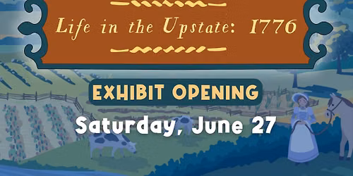 Life in the Upstate: 1776 Exhibit Opening