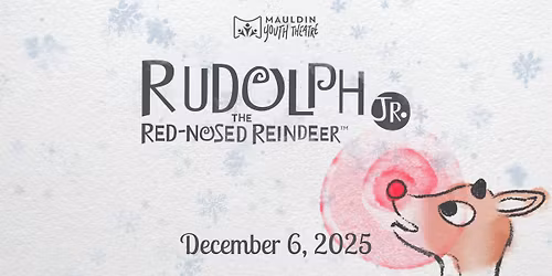 Mauldin Youth Theatre presents: Rudolph the Red-Nosed Reindeer Jr.