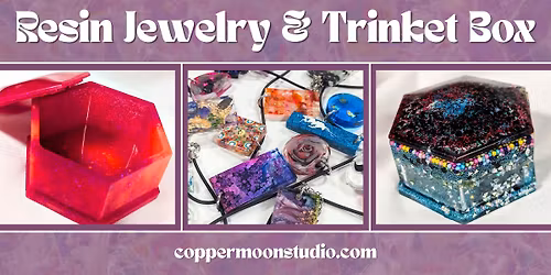 Resin Jewelry & Trinket Box Class at Copper Moon